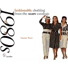 Fashionable Clothing from the Sears Catalogs: Mid-1980s by Tammy Ward