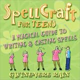 SpellCraft for Teens: A Magickal Guide to Writing & Casting Spells