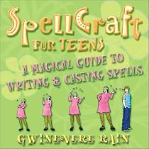 Spellcraft for Teens: A Magical Guide to Writing and Casting Spells