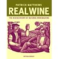 Real Wine: The Rediscovery of Natural Winemaking