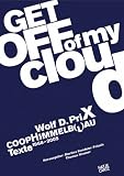 Produkt-Bild: Wolf D. Prix. Coop Himmelb(l)au. Get off of my cloud. Texte 1968-2005
