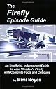 Firefly Episode Guide: An Unofficial, Independent Guide to Joss Whedon's Firefly