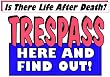 Novelty Sign: Tresspass (Is There Life After Death?...find Out)