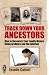 Track Down Your Ancestors: How to Research Your Family History Using Archives and the Internet