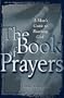The Book of Prayers: A Man's Guide to Reaching God