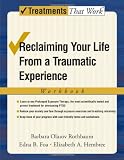 Reclaiming Your Life from a Traumatic Experience: A Prolonged Exposure Treatment Program Workbook (Treatments That Work)