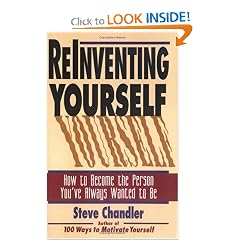 Reinventing Yourself: How to Become the Person You've Always Wanted to Be