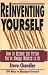 Reinventing Yourself: How to Become the Person You've Always Wanted to Be