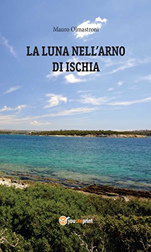 La Luna nell'Arno di Ischia (Italian Edition)