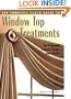Complete Photo Guide to Window-Top Treatments: Do-It-Yourself Valances, Swags, and Cornices