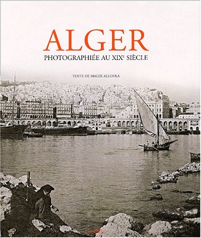 Alger photographi�e au XIXe si�cle