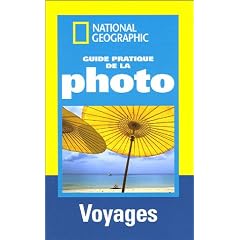 Guide pratique de la photo : Voyages ; R�ussir de belles photos