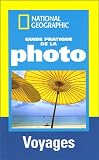 Guide pratique de la photo : Voyages ; R�ussir de belles photos