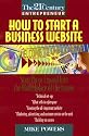 How to Start a Business Website: Start Up or Expand Into the Marketplace of the Future (The 21st Century Entrepreneur)