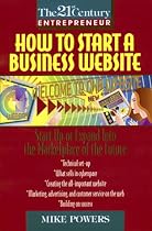 How to Start a Business Website: Start Up or Expand Into the Marketplace of the Future (The 21st Century Entrepreneur)