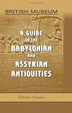 British Museum. A Guide to the Babylonian and Assyrian Antiquities: Preface by E. A. Wallis Budge