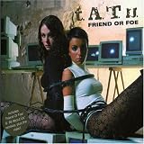 T.A.T.U. - Friend or Foe