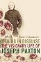 A Thing in Disguise: The Visionary Life of Joseph Paxton