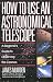 How To Use An Astronomical Telescope