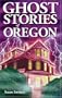Ghost Stories of Oregon