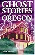 Ghost Stories of Oregon