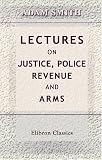 Revue BookSurge Publishing  / Lectures on Justice, Police, Revenue and Arms: Delivered in the University of Glasgow