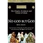 No God But God: The Origins, Evolution and Future of Islam