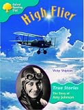 Oxford Reading Tree: Stage 9: True Stories: High Flier: the Story of Amy Johnson