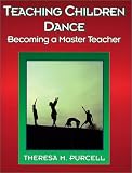 Teaching Children Dance: Becoming a Master Teacher (American Master Teacher Program)