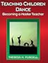 Teaching Children Dance: Becoming a Master Teacher (Moving & Learning Series)