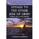 Voyage to the Other Side of Grief: Finding Joy in New Dreamsby Glenora Doherty