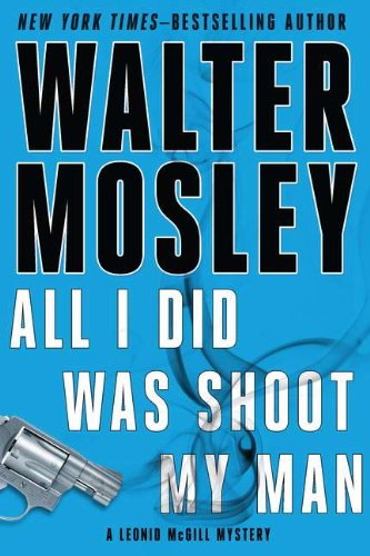 All I Did Was Shoot My Man (Leonid McGill Mystery)