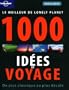 Le meilleur de Lonely Planet 1000 id�es de voyages : Du plus classique au plus d�cal�
