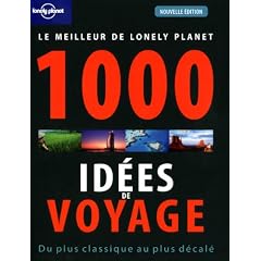 Le meilleur de Lonely Planet 1000 id�es de voyages : Du plus classique au plus d�cal�
