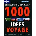Le meilleur de Lonely Planet 1000 id�es de voyages : Du plus classique au plus d�cal�