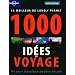 Le meilleur de Lonely Planet 1000 id�es de voyages : Du plus classique au plus d�cal�