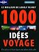 Le meilleur de Lonely Planet 1000 idées de voyages : Du plus classique au plus décalé