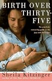 Birth Over Thirty-Five: The Practical, Reassuring Guide to the Joys and Challenges