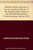 Norfolk nature reserves : a tour by Jonathan Mardle, of the 'Eastern Daily Press' in the [Norfolk Naturalists'] Trust's reserves, Spring 1972