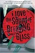 I Love the Sound of Breaking Glass