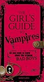 The Girls Guide to Vampires: The Dark History and Gothic Tales of the Legendary Creatures of the Night