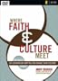 Where Faith and Culture Meet: Six Sessions on How You Can Engage Your Culture (Intersect / Culture)