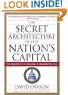 The Secret Architecture of Our Nation's Capital: The Masons and the Building of Washington, D.C.