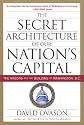 The Secret Architecture of Our Nation's Capital: The Masons and the Building of Washington, D.C.