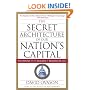 The Secret Architecture of Our Nation's Capital: The Masons and the Building of Washington, D.C.