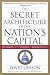 The Secret Architecture of Our Nation's Capital: The Masons and the Building of Washington, D.C.