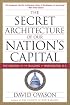 The Secret Architecture of Our Nation's Capital: The Masons and the Building of Washington, D.C.