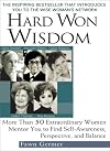 Hard Won Wisdom: More Than 50 Extraordinary Women Mentor You to Find