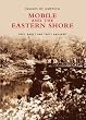 Mobile and the Eastern Shore (AL) (Images of America) (Images of America (Arcadia Publishing))