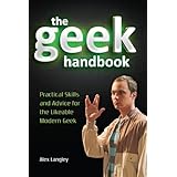 the geek handbook practical skills and advice for the likeable modern geek